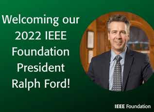 Welcome our new IEEE Foundation President - Ralph Ford