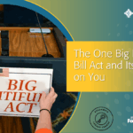 How the Big Beautiful Bill Impacts you